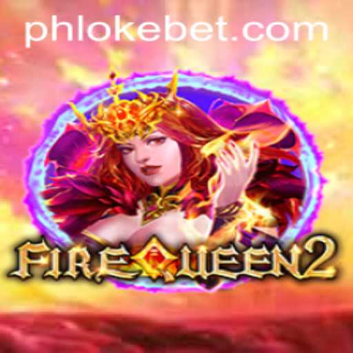 Unleashing the Magic of FireQueen2: A Fiery Adventure with OKEBET